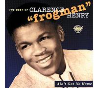 Clarence "Frogman" Henry - Ain't Got No Home: The Best of Clarence "Frogman" Henry