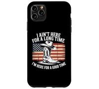 Ain't Here For Long Time I'm Here For Good Time Case for iPhone 11 Pro Max
