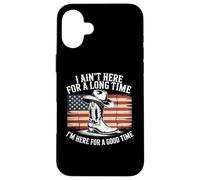 Ain't Here For Long Time I'm Here For Good Time Case for iPhone 16 Plus