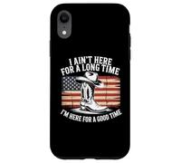Ain't Here For Long Time I'm Here For Good Time Case for iPhone XR