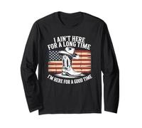 Ain't Here for Long Time I'm Here for Good Time Long Sleeve T-Shirt