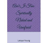 Ain't It Fun: Living Spiritually Naked and Unafraid (Becoming Spiritually Whole: A Devotional Series for living Bold, Free, and Faithful)