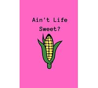 Ain't Life Sweet!: 120 Page 6x9 Lined Journal Diary Notebook With A Sweet Cover!