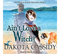 Ain't Love a Witch? (The Witchless in Seattle Mysteries)