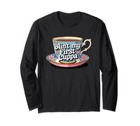 Ain't My First Cuppa Cute Floral Tea Cup Funny Tea Lover Long Sleeve T-Shirt