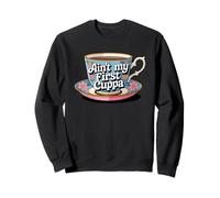 Ain't My First Cuppa Cute Floral Tea Cup Funny Tea Lover Sweatshirt