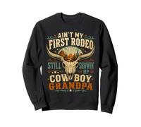 Ain't My First Rodeo Cowboy Still Showin' Up cowboy Grandpa Sweatshirt