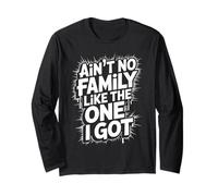 Ain't No Family Like The One I Got Quote for Family Reunion Long Sleeve T-Shirt