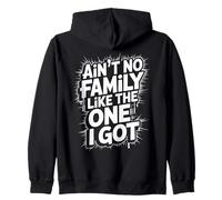 Ain't No Family Like The One I Got Quote For Family Reunion Zip Hoodie