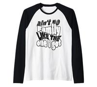Ain't No Family Like The One I Got Raglan Baseball Tee