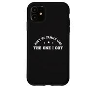 Ain't No Family Like The One I Got Reunion Joke Adopt Child Case for iPhone 11