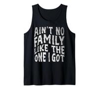 Ain't No Family Like The One I Got Tank Top