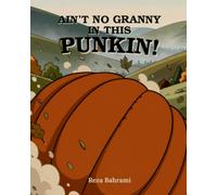 AIN'T NO GRANNY IN THIS PUNKIN!: A Rolling Pumpkin Tale from the Crooked Hills (Persian Folktales for Little Ones)