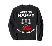 Ain't No Happy Like Bar Exam Passed Happy Law Student Sweatshirt