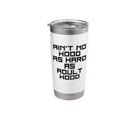 Ain't No Hood as Hard as Adulthood Stainless Steel Insulated Tumbler