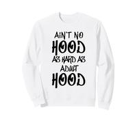 Ain't No Hood as Hard as Adulthood Sweatshirt