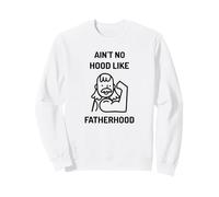 Ain't No Hood Like Fatherhood (Funny Daddy Love Statement) Sweatshirt