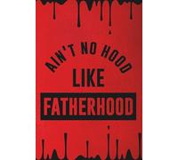 Ain't no Hood like Fatherhood (Red and Black): 120 Page Blank Lined Journal/Notebook/Poetry/Lyric Book