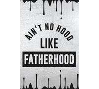 Ain't no hood like Fatherhood (Silver and Black): Blank 120 Page Lined Journal/Notebook/Poetry/Lyric Book