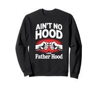 Ain't No Hood Like The Father Hood Pride Dad Fathers Day Sweatshirt