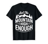 Ain't no mountain high enough Funny Hiking T-Shirt