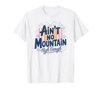 Ain't No Mountain High Enough, Motivational Feminist T-Shirt