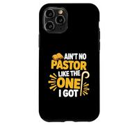 Ain't No Pastor Like The-One I Got Christian Believer Case for iPhone 11 Pro