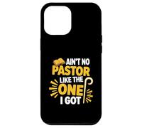Ain't No Pastor Like The-One I Got Christian Believer Case for iPhone 12 Pro Max