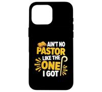 Ain't No Pastor Like The-One I Got Christian Believer Case for iPhone 16 Pro Max
