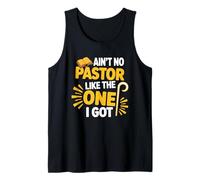 Ain't No Pastor Like The-One I Got Christian Believer Tank Top