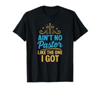 Ain't No Pastor Like The One I Got - Christian Faith T-Shirt