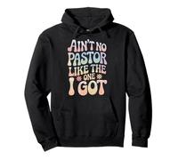 Ain't No Pastor Like The One I Got Faith Lover Pullover Hoodie