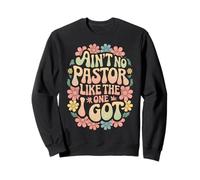 Ain't No Pastor Like The One I Got Faith Lover Sweatshirt