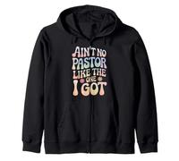 Ain't No Pastor Like The One I Got Faith Lover Zip Hoodie