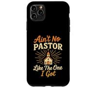 Ain't No Pastor Like The One I Got Funny Christian Preacher Case for iPhone 11 Pro Max
