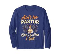 Ain't No Pastor Like The One I Got Funny Christian Preacher Long Sleeve T-Shirt