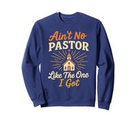 Ain't No Pastor Like The One I Got Funny Christian Preacher Sweatshirt