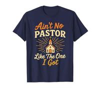 Ain't No Pastor Like The One I Got Funny Christian Preacher T-Shirt