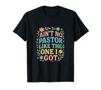 Ain't NO Pastor Like The ONE I GOT - Funny Pastor Lovers T-Shirt