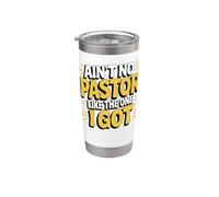 Ain't No Pastor Like The One I Got Stainless Steel Insulated Tumbler