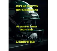 AIN'T NO PHILLY IN THAT CHEESESTEAK: THE STORY OF "PHILLY CHEESE" RUIZ