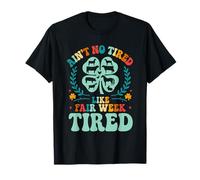Ain't No Tired Like Fair Week Tired 4H County Fair Life T-Shirt