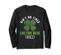 Ain't No Tired Like Farm Fair Week Shamrock Life Long Sleeve T-Shirt