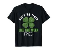 Ain't No Tired Like Farm Fair Week Shamrock Life T-Shirt