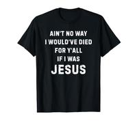 Ain't No Way I Would've Died for Y'all Jesus Funny Value Graphic T-Shirt