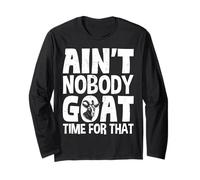Ain't Nobody Goat Time for That Farmer Animal Long Sleeve T-Shirt