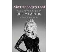 Ain't Nobody's Fool : The Life and Times of Dolly Parton