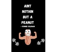 Ain't Nothin But a Peanut Workout Log Book: to track workouts and exercise routines 6x9 120 pages
