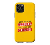 Ain't Nothing Illegal Until You Get Caught Funny Criminal Case for iPhone 11 Pro