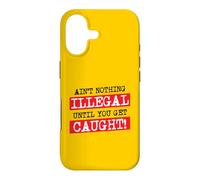 Ain't Nothing Illegal Until You Get Caught Funny Criminal Case for iPhone 17